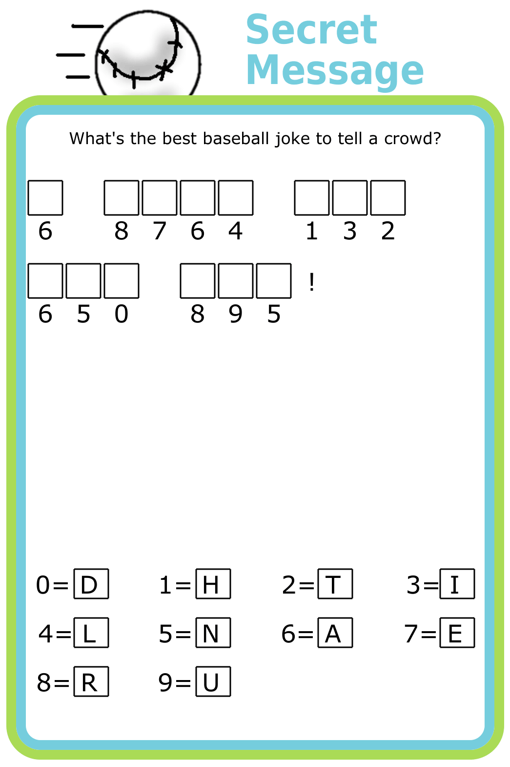 Cryptogram puzzle with prompt What's the best baseball joke to tell a crowd?