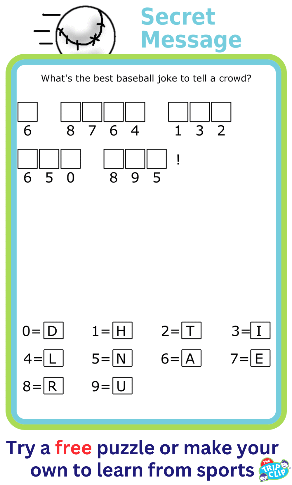 Cryptogram puzzle with prompt What's the best baseball joke to tell a crowd?