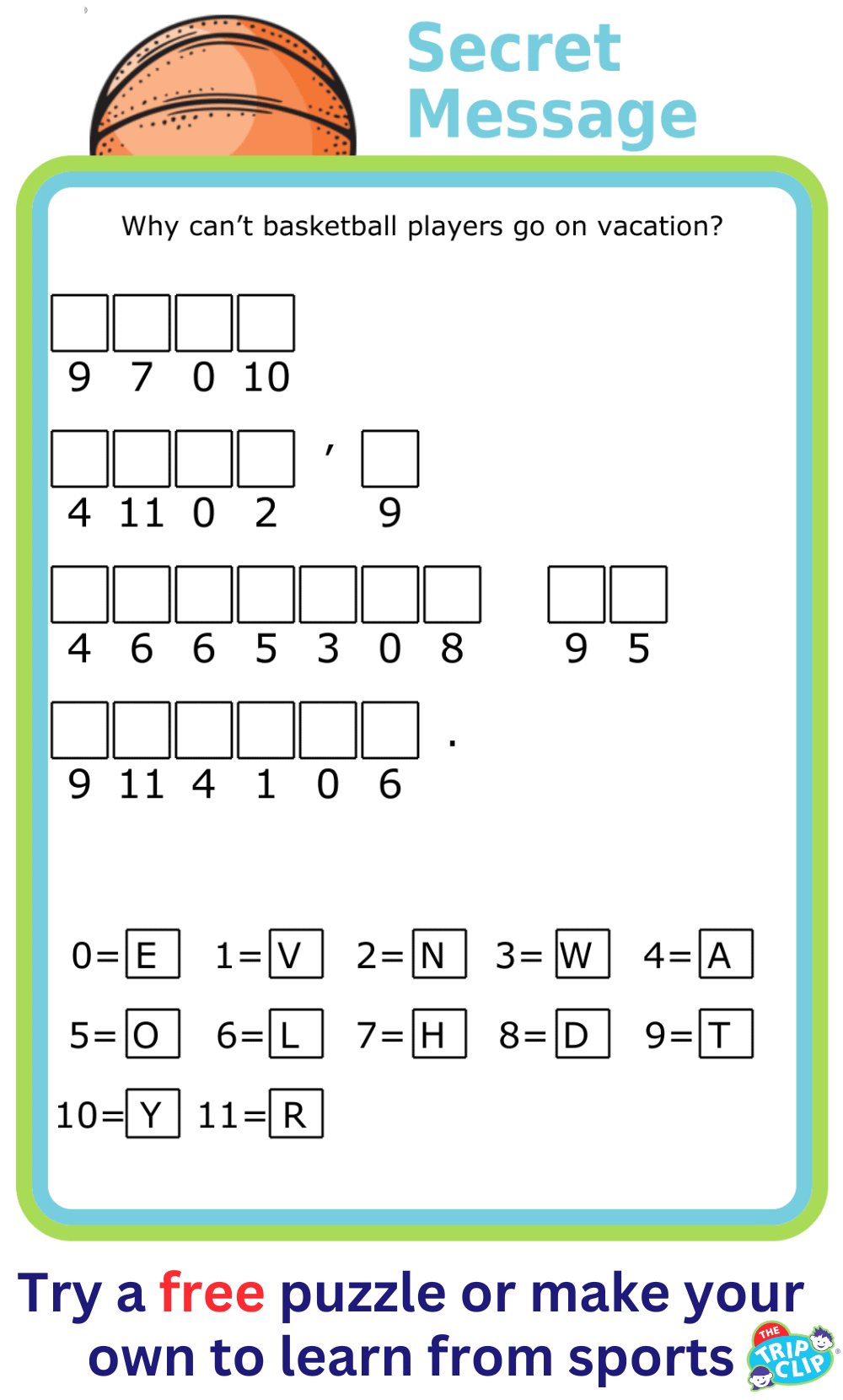 Cryptogram puzzle with prompt Why can’t basketball players go on vacation?