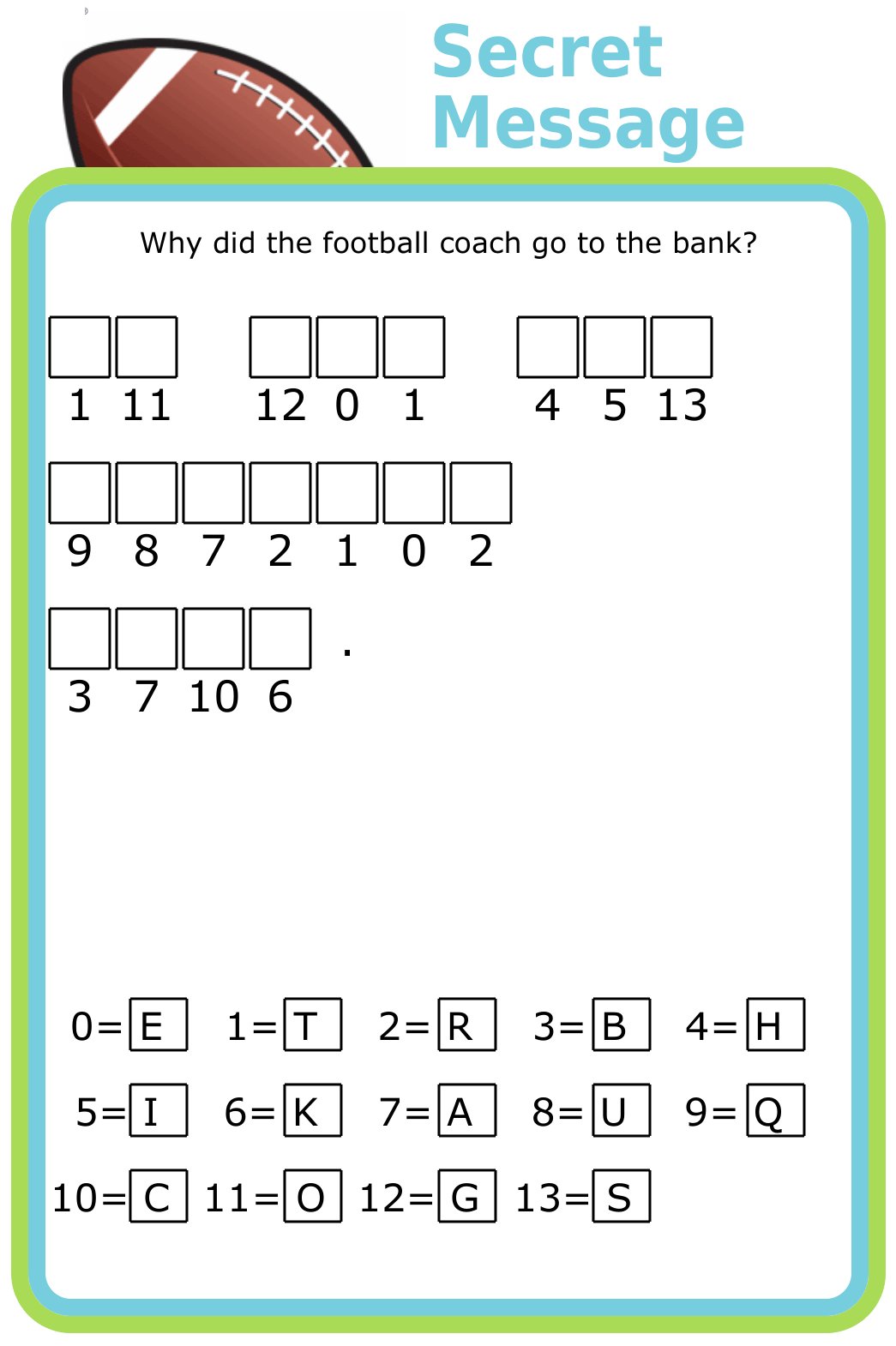 Cryptogram puzzle with prompt Why did the football coach go to the bank?