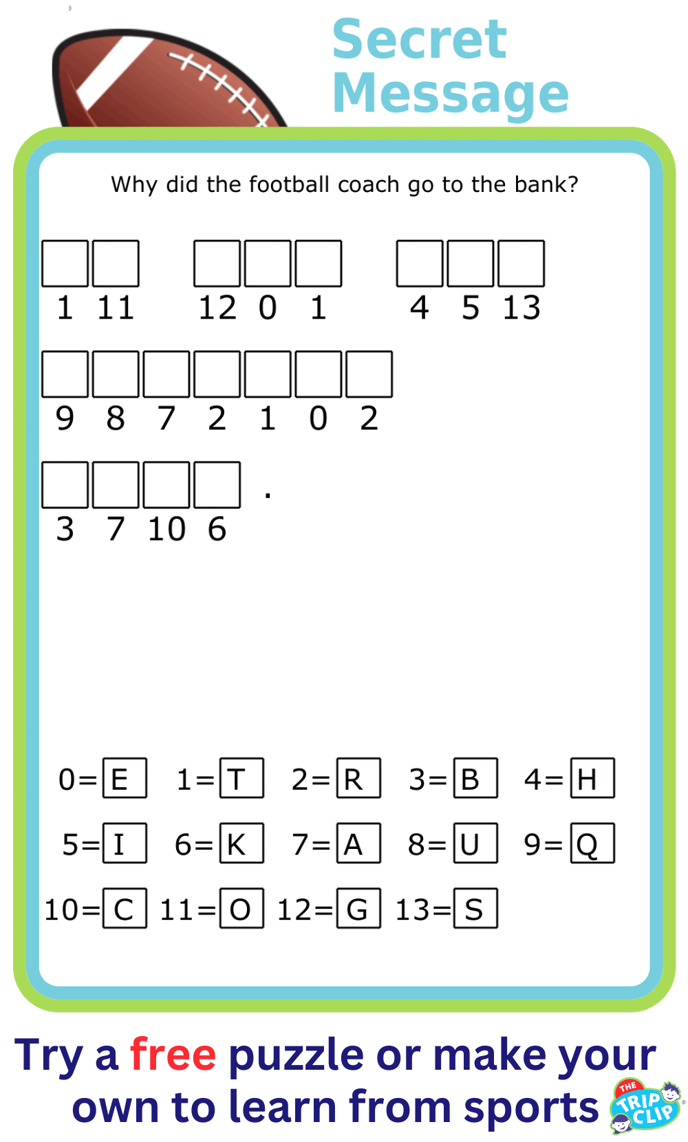 Cryptogram puzzle with prompt Why did the football coach go to the bank?
