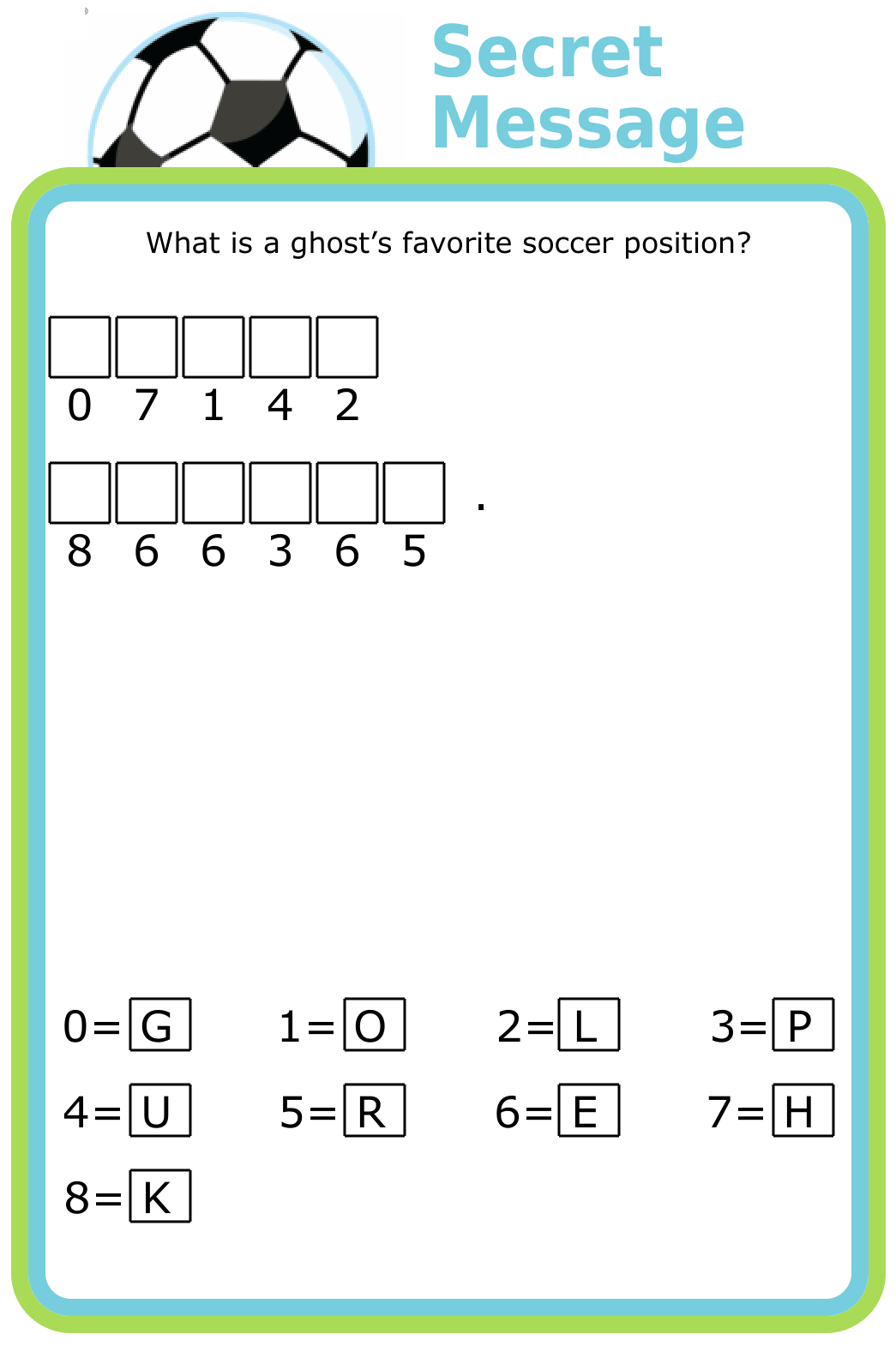 Cryptogram puzzle with prompt What is a ghost’s favorite soccer position?