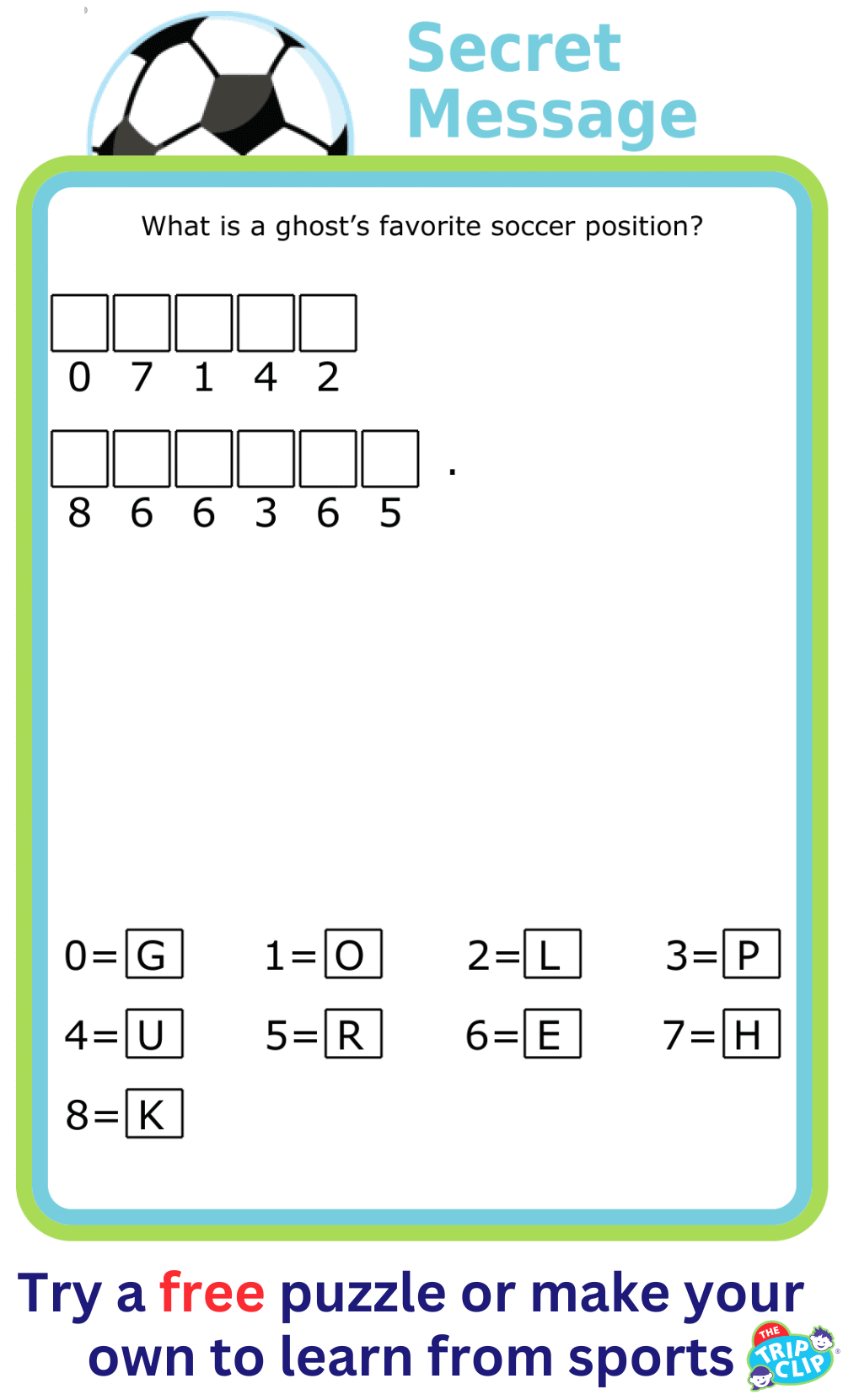 Cryptogram puzzle with prompt What is a ghost’s favorite soccer position?
