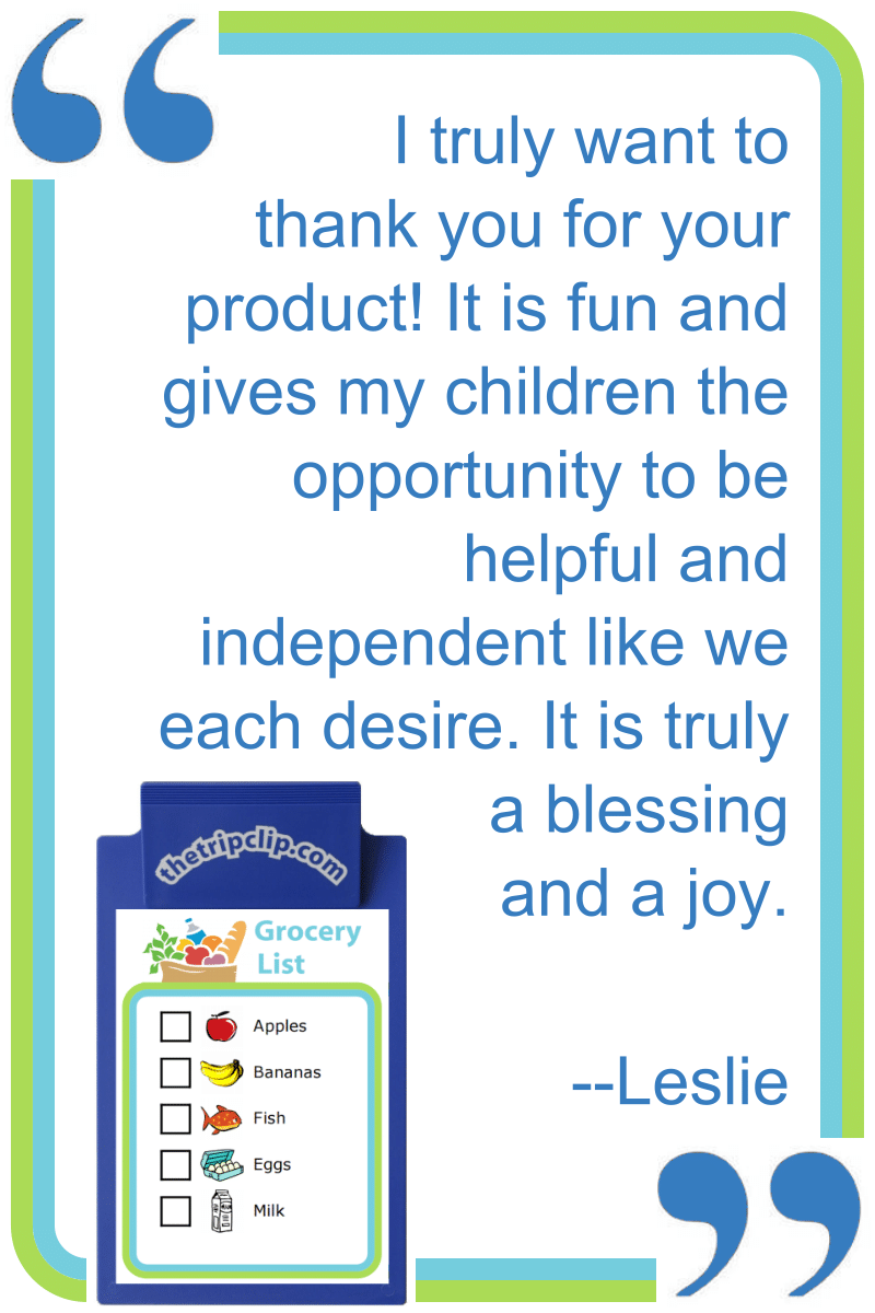 I truly want to thank you for your product! It is fun and gives my children the opportunity to be helpful
and independent like we each desire. It is truly a blessing and a joy.